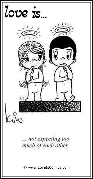 Love Is... not expecting too much of each other.
