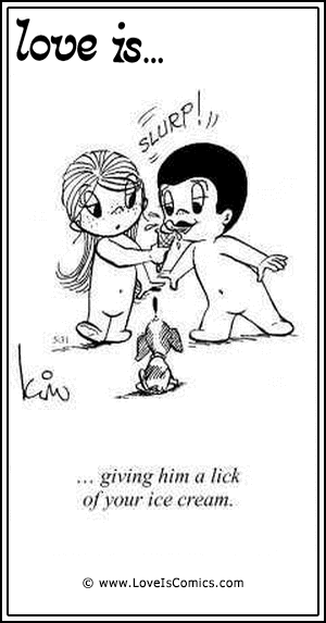 Love Is... giving him a lick of your ice cream.