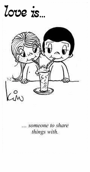 Love Is... someone to share things with.