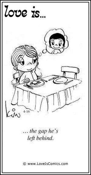 Love Is... the gap he’s left behind.