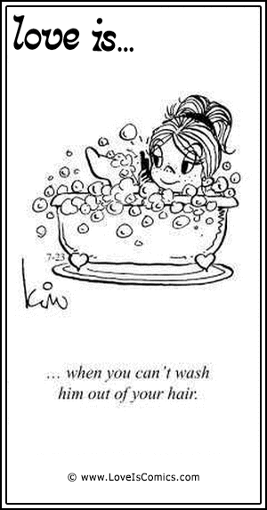 Love Is... when you can’t wash him out of your hair.