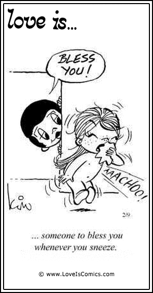 Love Is... someone to bless you whenever you sneeze.