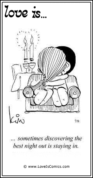 Love Is... sometimes discovering the best night out is staying in.