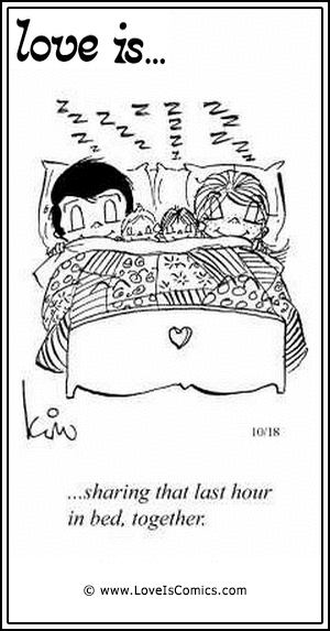 Love Is... sharing that last hour in bed, together.