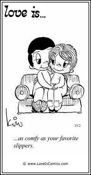 Love Is... as comfy as your favorite slippers.