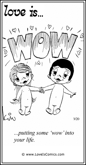 Love Is... putting some “;wow” into your life.