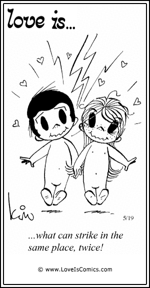 Love Is... what can strike in the same place, twice!