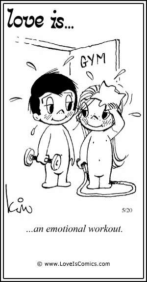 Love Is... an emotional workout.
