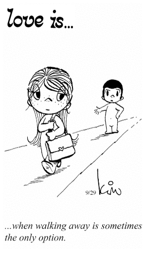 Love Is... when walking away is sometimes the only option.