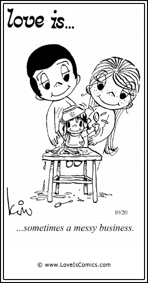 Love Is... sometimes a messy business.