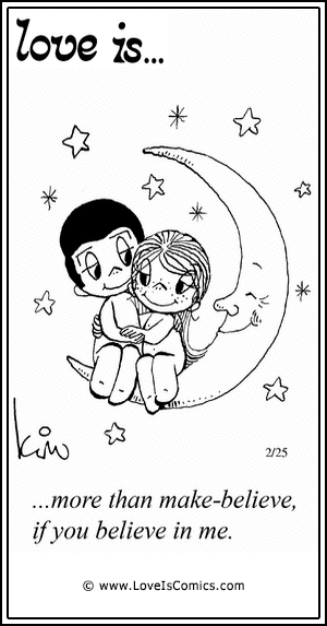 Love Is... more than make-believe, if you believe in me.