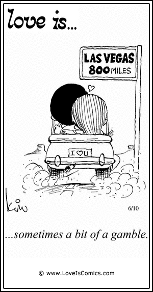 Love Is... sometimes a bit of gamble.