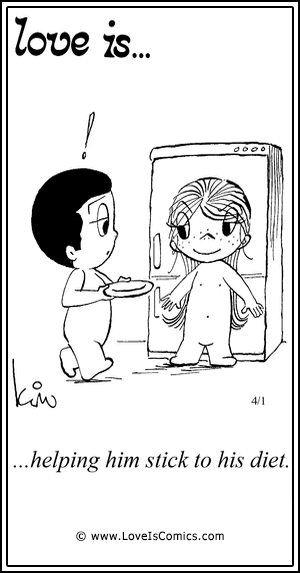 Love Is... helping him stick to his diet.