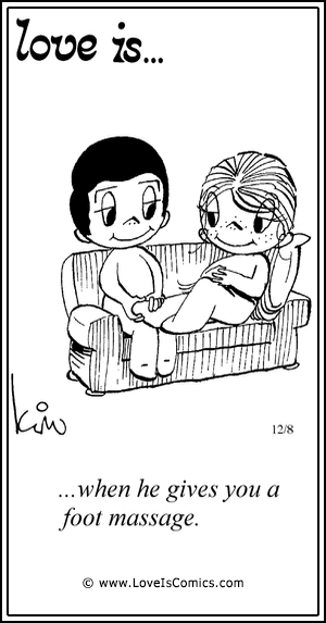 Love Is... when he gives you a foot massage.