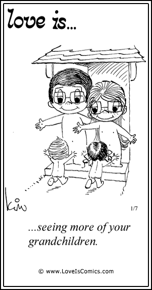 Love Is... seeing more of your grandchildren.