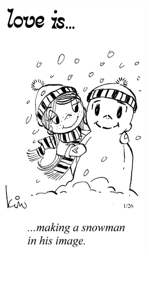 Love Is... making a snowman in his image.