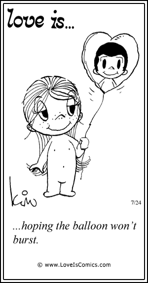 Love Is... hoping the balloon won’t burst.