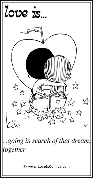 Love Is... going in search of that dream, together.