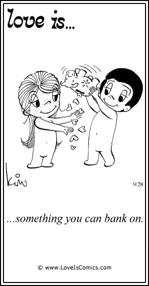 Love Is... something you can bank on.