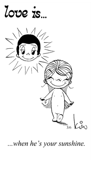 Love Is... when he’s your sunshine.