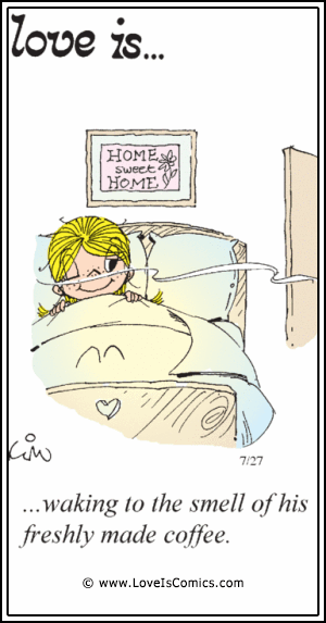Love Is... waking to the smell of his freshly made coffee.