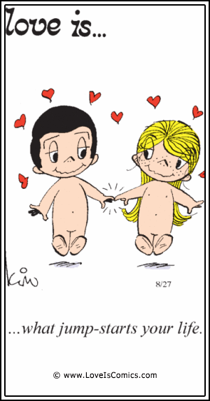 Love Is... what jump-starts your life.