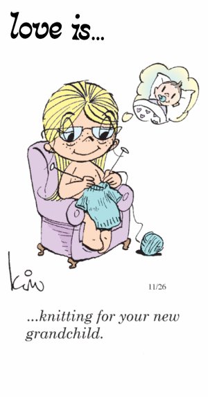 Love Is... knitting for your new grandchild.