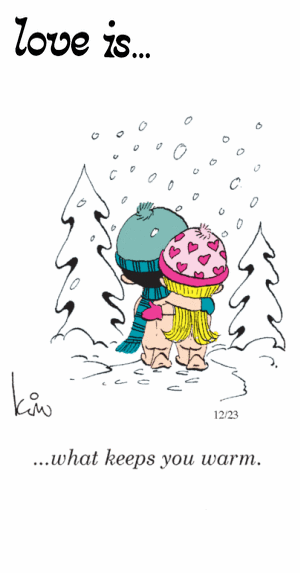 Love Is... what keeps you warm.