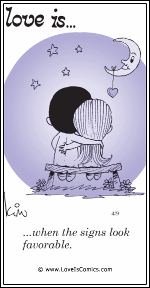 Love Is... when the signs look favorable.