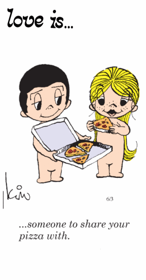 Love Is... someone to share your pizza with.