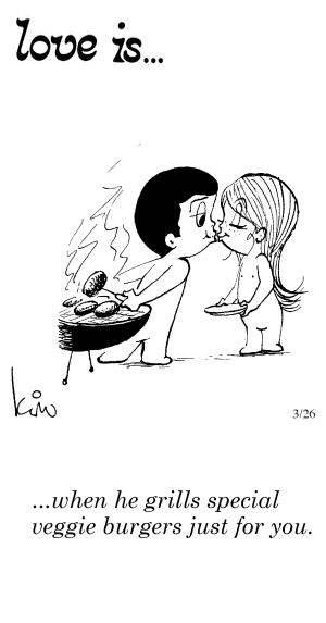Love Is... when he grills special veggie burgers just for you.