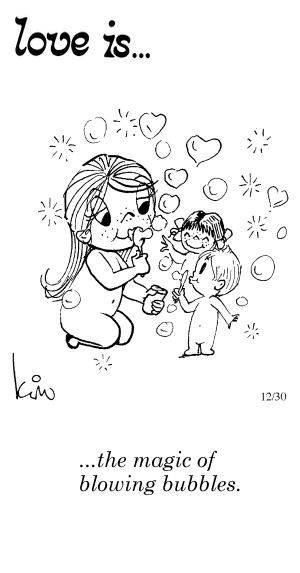 Love Is... the magic of blowing bubbles.