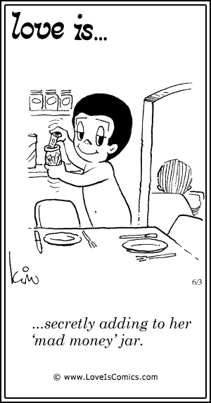 Love Is... secretly adding to her ‘mad money’ jar.