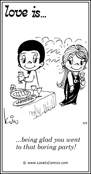 Love Is... being glad you went to that boring party!