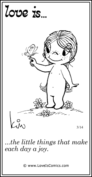 Love Is... the little things that make each day a joy.