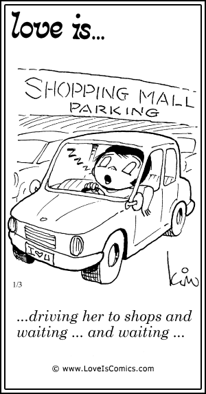 Love Is... driving her to shops and waiting ... and waiting ...