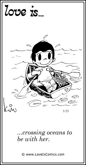 Love Is... crossing oceans to be with her.