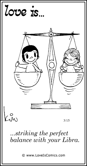 Love Is... striking the perfect balance with your Libra.