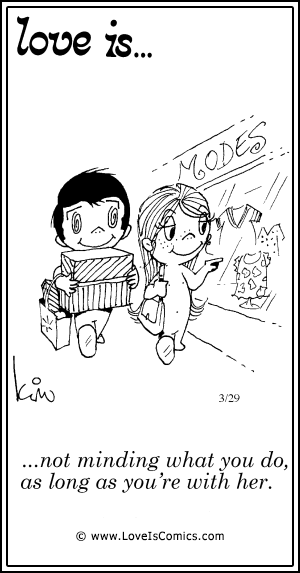 Love Is... not minding what you do, as long as you're with her.