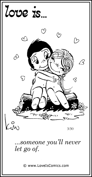 Love Is... someone you'll never let go of.