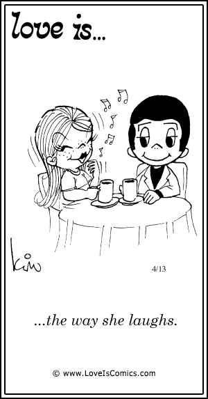 Love Is... the way she laughs.