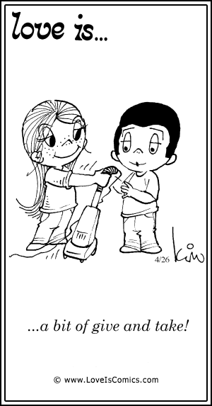 Love Is... a bit of give and take!