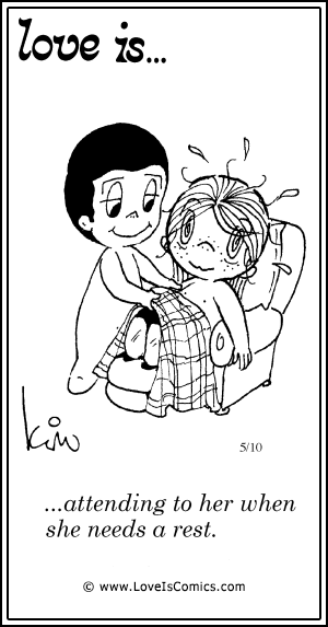 Love Is... attending to her when she needs a rest.
