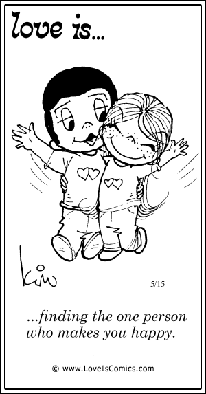 Love Is... finding the one person  who makes you happy.