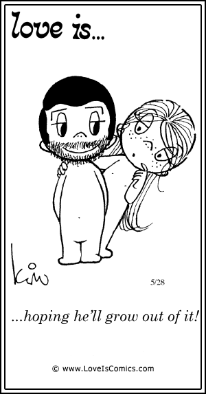 Love Is... hoping he'll grow out of it!