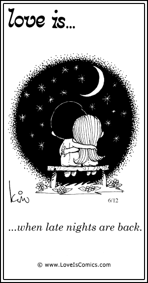 Love Is... when late nights are back.