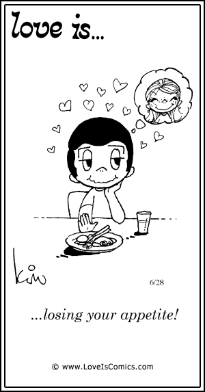 Love Is... losing your appetite!