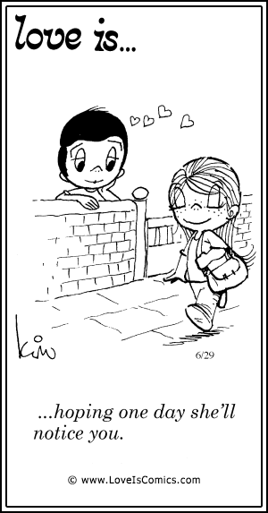 Love Is... hoping one day she'll notice you.