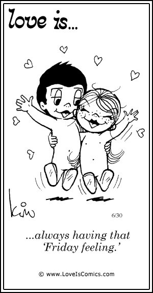 Love Is... always having that 'Friday feeling.'