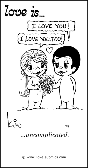 Love Is... uncomplicated.